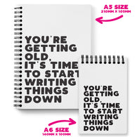 You're Getting Old It's Time To Start Writing Things Down Notebook